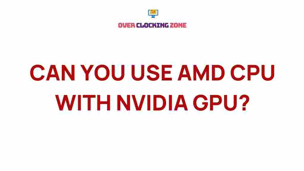 amd-cpu-nvidia-gpu-compatibility